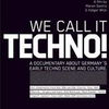 Istoria techno germana capturata pe DVD-ul - We Call It Techno